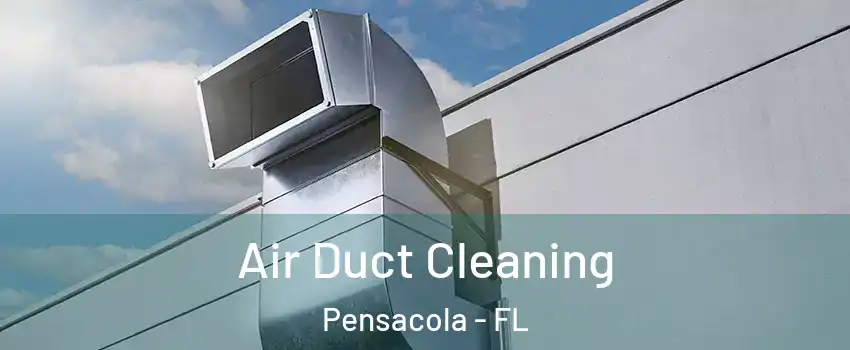  Air Duct Cleaning Pensacola - FL