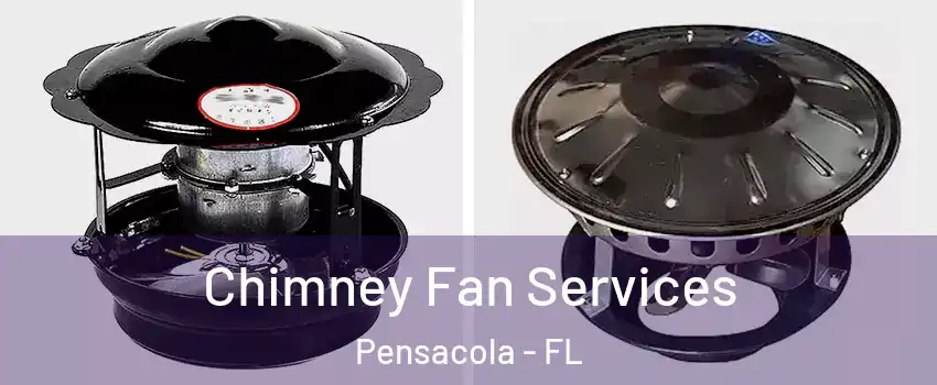  Chimney Fan Services Pensacola - FL