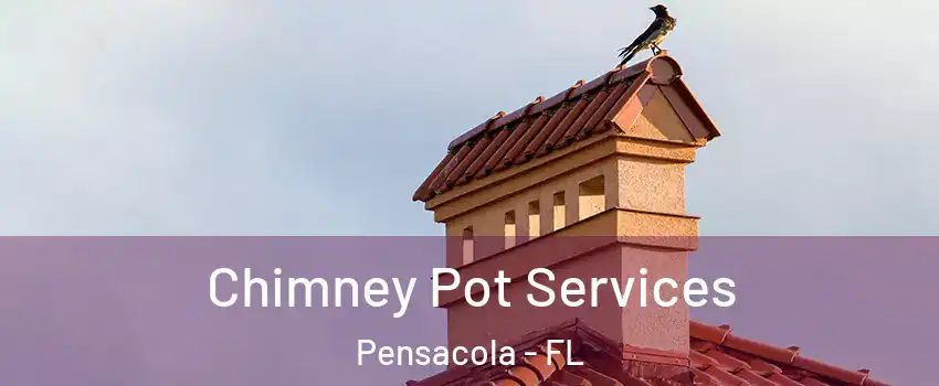  Chimney Pot Services Pensacola - FL