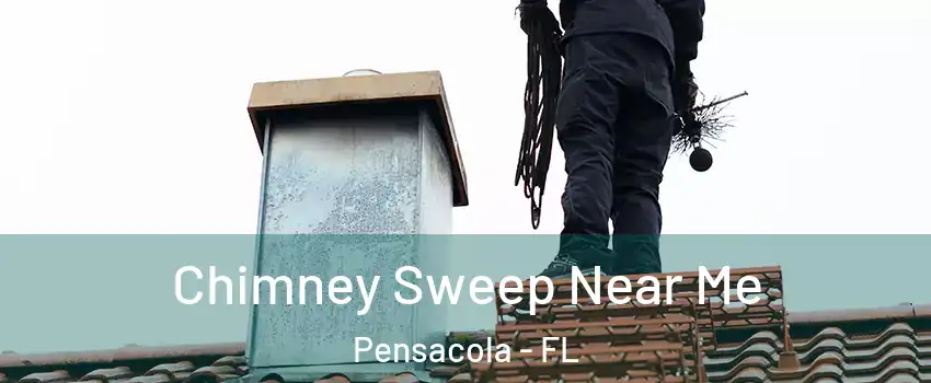  Chimney Sweep Near Me Pensacola - FL
