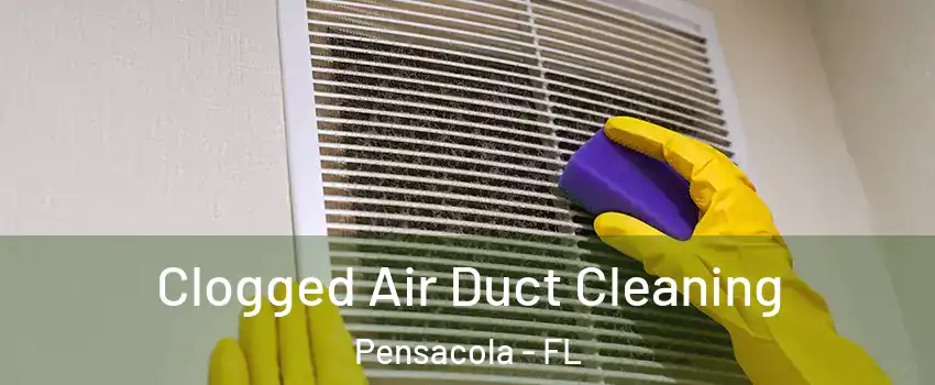  Clogged Air Duct Cleaning Pensacola - FL