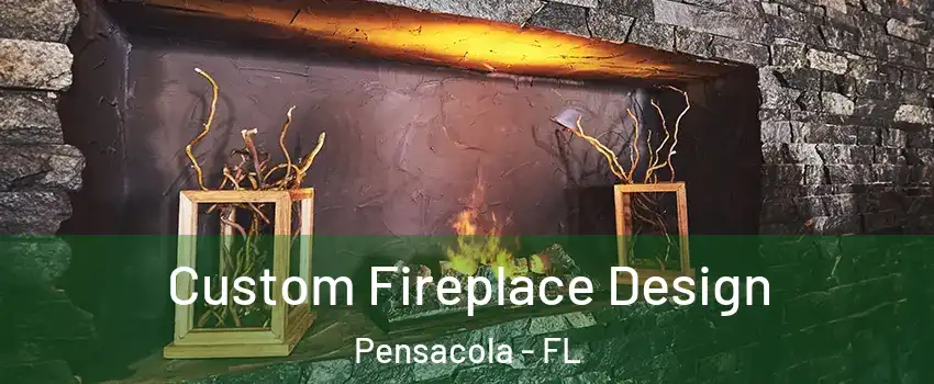  Custom Fireplace Design Pensacola - FL