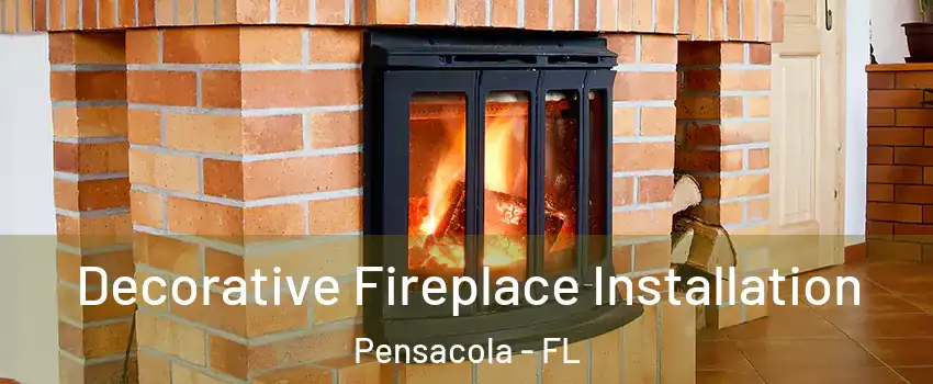  Decorative Fireplace Installation Pensacola - FL