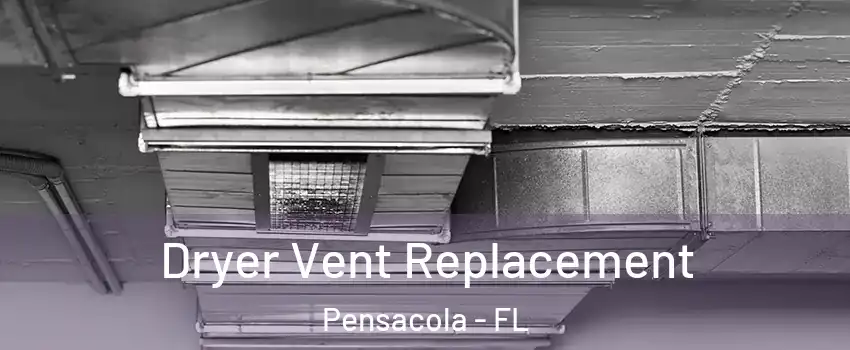  Dryer Vent Replacement Pensacola - FL