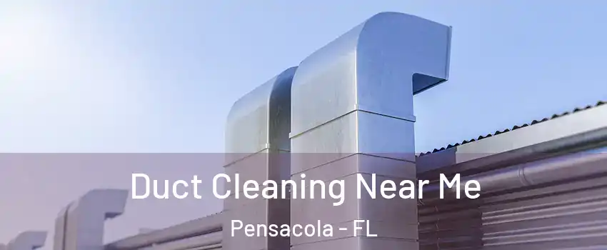  Duct Cleaning Near Me Pensacola - FL