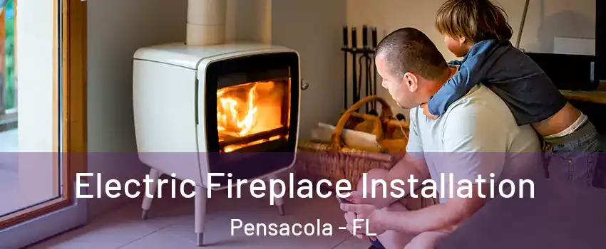  Electric Fireplace Installation Pensacola - FL