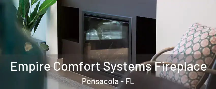  Empire Comfort Systems Fireplace Pensacola - FL