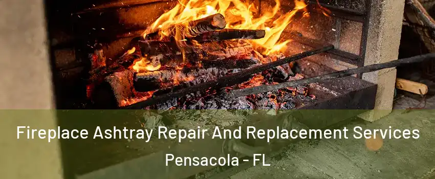  Fireplace Ashtray Repair And Replacement Services Pensacola - FL