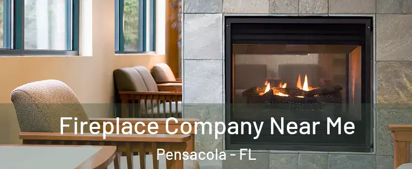  Fireplace Company Near Me Pensacola - FL