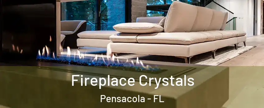 Fireplace Crystals Pensacola - FL