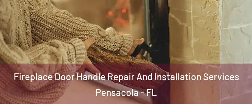  Fireplace Door Handle Repair And Installation Services Pensacola - FL