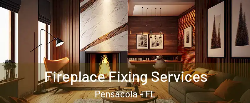  Fireplace Fixing Services Pensacola - FL