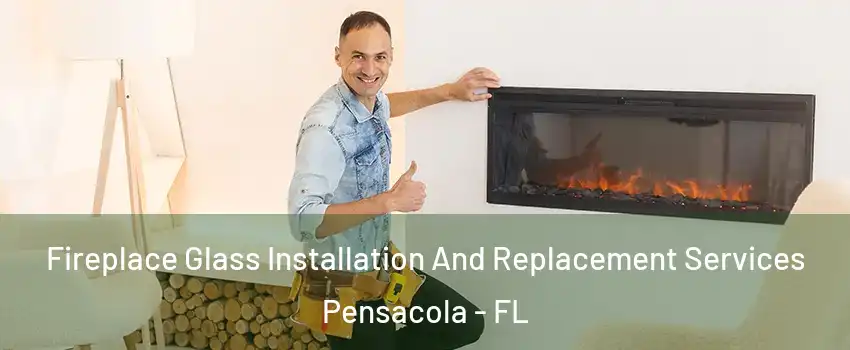  Fireplace Glass Installation And Replacement Services Pensacola - FL