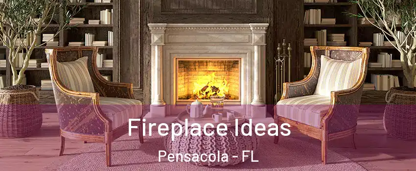  Fireplace Ideas Pensacola - FL