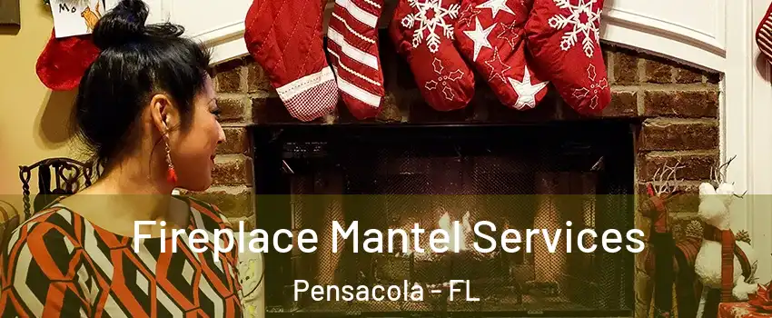  Fireplace Mantel Services Pensacola - FL