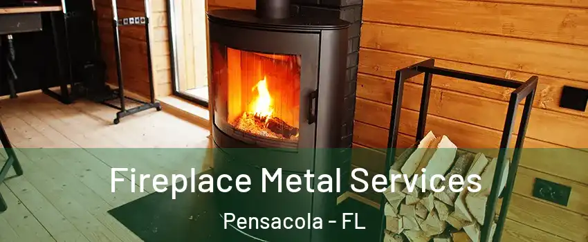 Fireplace Metal Services Pensacola - FL