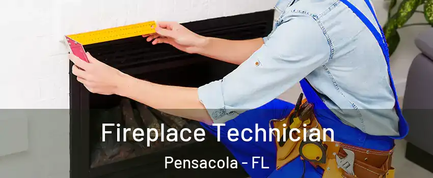 Fireplace Technician Pensacola - FL