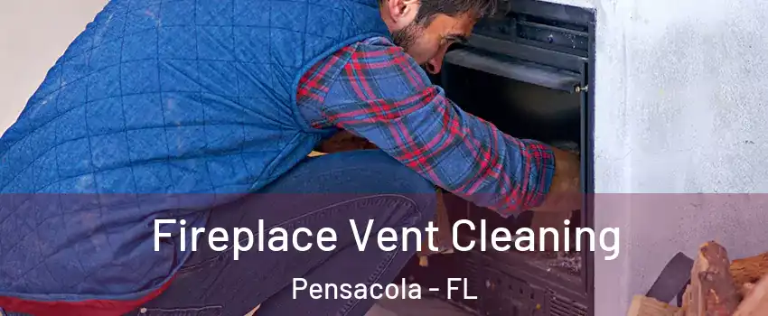  Fireplace Vent Cleaning Pensacola - FL