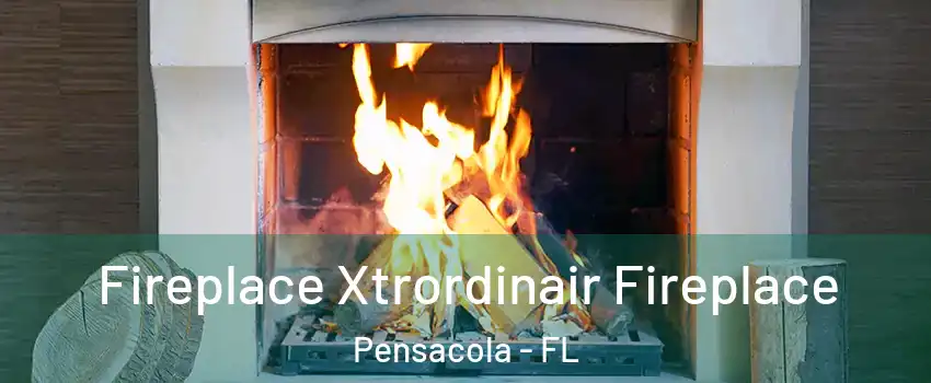  Fireplace Xtrordinair Fireplace Pensacola - FL