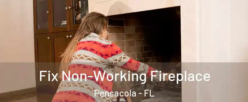  Fix Non-Working Fireplace Pensacola - FL