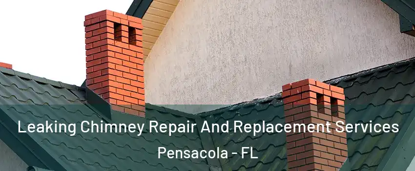  Leaking Chimney Repair And Replacement Services Pensacola - FL