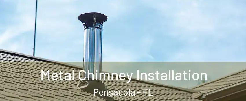  Metal Chimney Installation Pensacola - FL