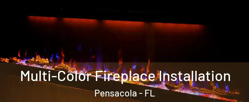  Multi-Color Fireplace Installation Pensacola - FL