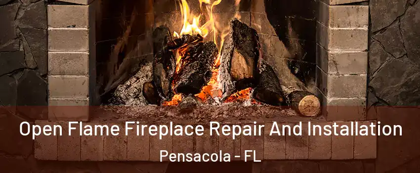  Open Flame Fireplace Repair And Installation Pensacola - FL