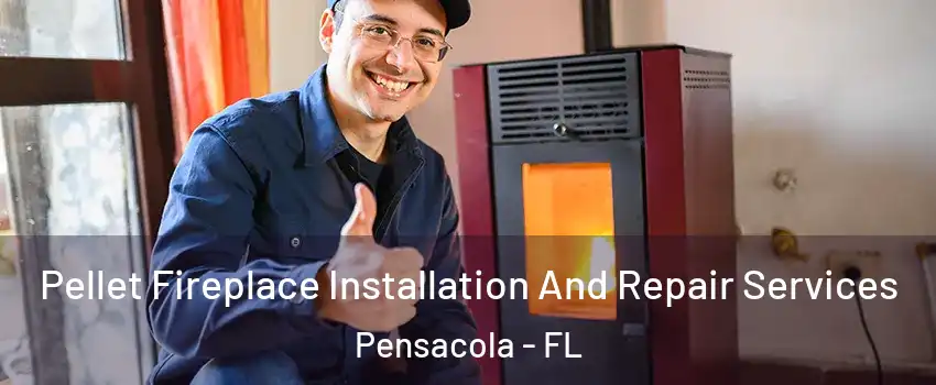  Pellet Fireplace Installation And Repair Services Pensacola - FL