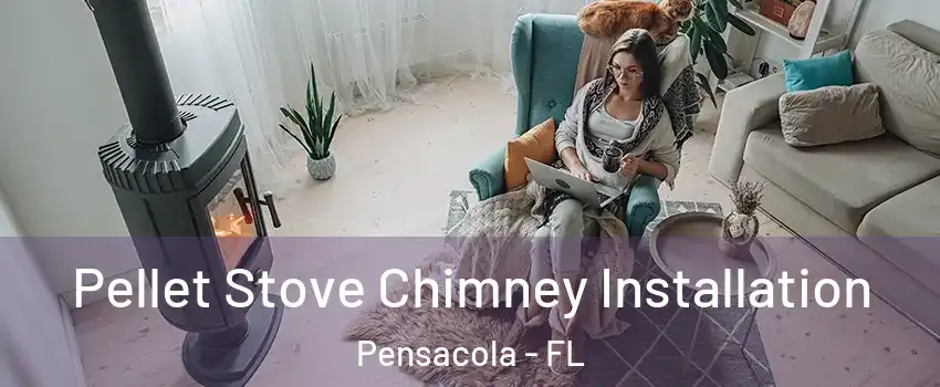  Pellet Stove Chimney Installation Pensacola - FL