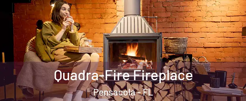  Quadra-Fire Fireplace Pensacola - FL