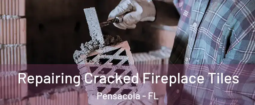  Repairing Cracked Fireplace Tiles Pensacola - FL