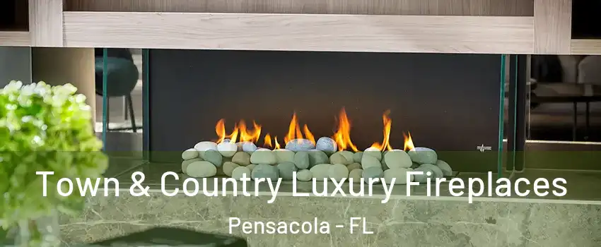  Town & Country Luxury Fireplaces Pensacola - FL
