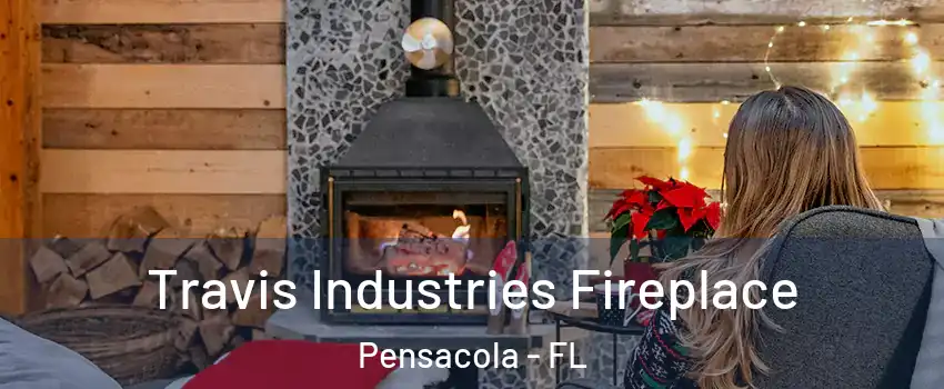  Travis Industries Fireplace Pensacola - FL