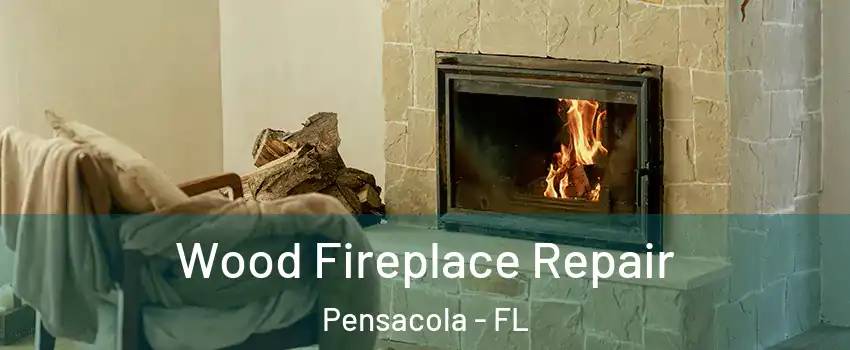  Wood Fireplace Repair Pensacola - FL